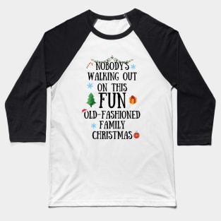 Nobodys Walking Out On This Fun Old-Fashioned Family Christmas Baseball T-Shirt